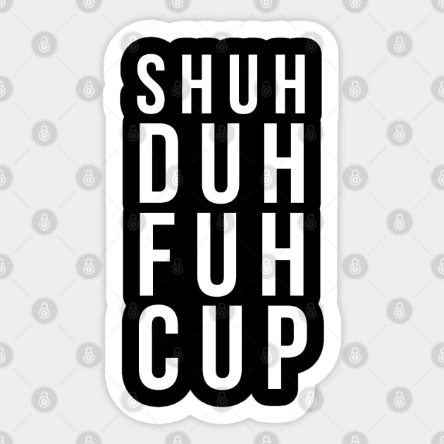 Shuh duh fuh cup Sticker by madeinchorley